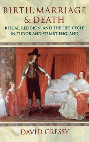 Cover image for Birth, Marriage and Death: Ritual, Religion and the Life-Cycle in Tudor and Stuart England