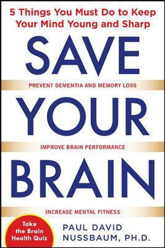 Cover image for Save Your Brain: The 5 Things You Must Do to Keep Your Mind Young and Sharp