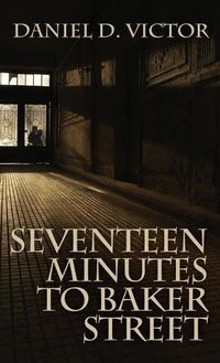 Cover image for Seventeen Minutes to Baker Street (Sherlock Holmes and the American Literati Book 3)