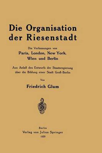 Cover image for Die Organisation Der Riesenstadt: Die Verfassungen Von Paris, London, New York, Wien Und Berlin