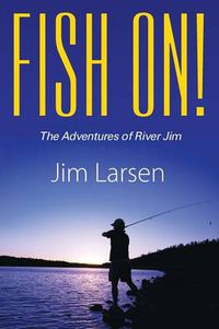 Cover image for Fish On! the Adventures of River Jim