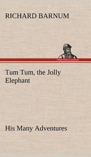 Cover image for Tum Tum, the Jolly Elephant His Many Adventures