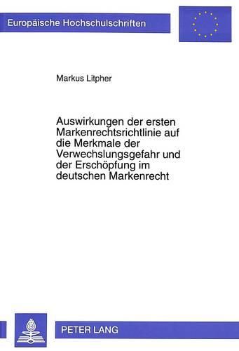 Cover image for Auswirkungen Der Ersten Markenrechtsrichtlinie Auf Die Merkmale Der Verwechslungsgefahr Und Der Erschoepfung Im Deutschen Markenrecht