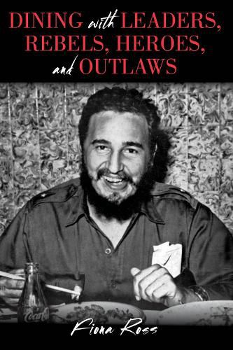 Cover image for Dining with Leaders, Rebels, Heroes, and Outlaws