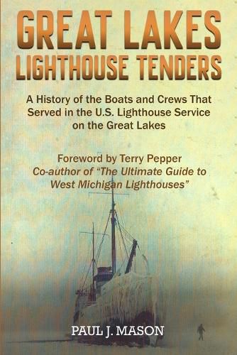 Cover image for Great Lakes Lighthouse Tenders: A History of the Boats and Crews That Served in the U.S. Lighthouse Service on the Great Lakes