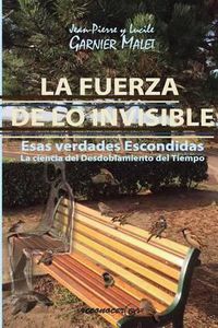 Cover image for La Fuerza de Lo Invisible: La Ciencia del Desdoblamiento del Tiempo