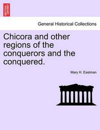 Cover image for Chicora and Other Regions of the Conquerors and the Conquered.