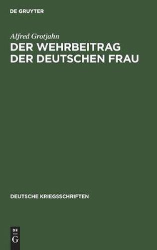 Der Wehrbeitrag Der Deutschen Frau: Zeitgemasse Betrachtungen UEber Krieg Und Geburtenruckgang