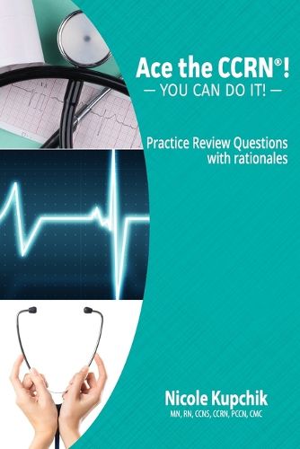 Cover image for Ace the CCRN: You Can Do It! Practice Review Questions