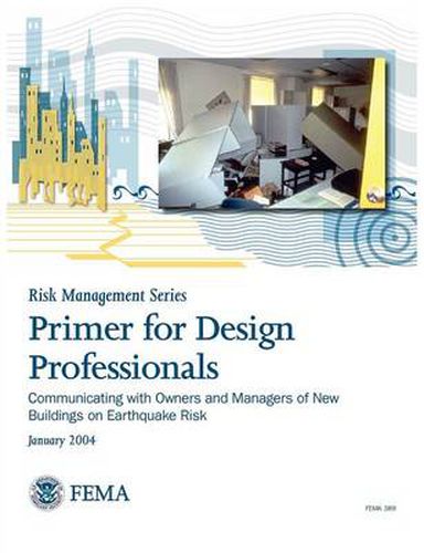 Cover image for Primer for Design Professionals: Communicating with Owners and Managers of New Buildings on Earthquake Risk (Risk Management Series)