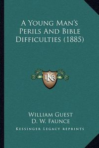 Cover image for A Young Man's Perils and Bible Difficulties (1885)