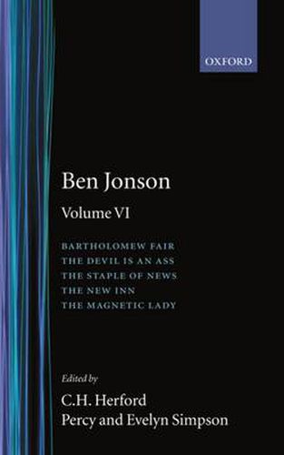 Complete Critical Edition: 6. Bartholomew Fair; The Devil is an Ass; The Staple of News; The New Inn; The Magnetic Lady