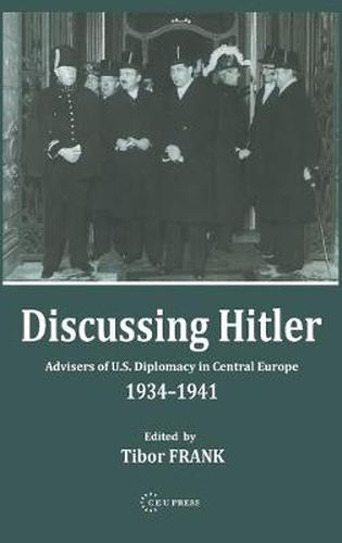 Cover image for Discussing Hitler: Advisers of U.S. Diplomacy in Central Europe, 1934-41