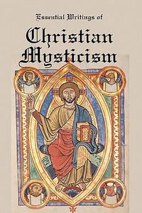 Cover image for Essential Writings of Christian Mysticism: Medieval Mystic Paths to God