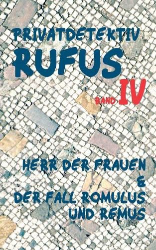 Cover image for Privatdetektiv Rufus IV: Herr der Frauen & Der Fall Romulus und Remus