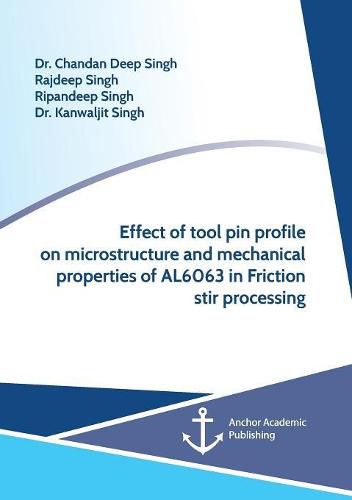 Cover image for Effect of Tool Pin Profile on Microstructure and Mechanical Properties of AL6063 in Friction Stir Processing