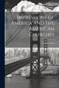 Cover image for Impressions of America and the American Churches