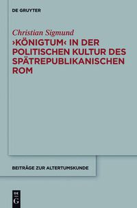 Cover image for 'Koenigtum' in Der Politischen Kultur Des Spatrepublikanischen ROM