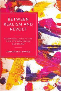 Cover image for Between Realism and Revolt: Governing Cities in the Crisis of Neoliberal Globalism