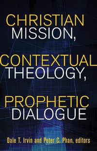 Cover image for Christian Mission, Contextual Theology, Prophetic Dialogue: Essays in Honor of Stephen B. Bevans, SVD