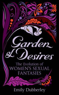 Cover image for Garden of Desires: The Evolution of Women's Sexual Fantasies