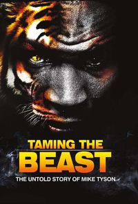 Cover image for Taming the Beast: The Untold Story of Mike Tyson