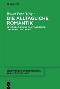 Cover image for Die Alltagliche Romantik: Gewoehnliches Und Phantastisches, Lebenswelt Und Kunst