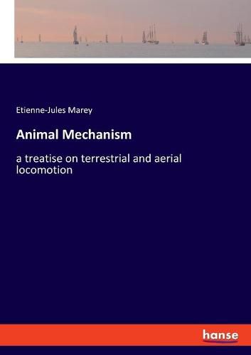 Animal Mechanism: a treatise on terrestrial and aerial locomotion