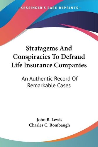 Cover image for Stratagems and Conspiracies to Defraud Life Insurance Companies: An Authentic Record of Remarkable Cases