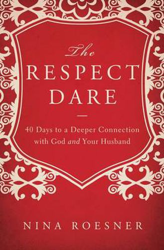 Cover image for The Respect Dare: 40 Days to a Deeper Connection with God and Your Husband