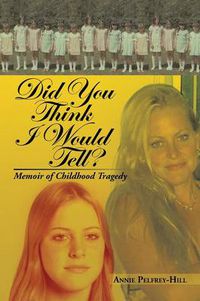 Cover image for Did You Think I Would Tell?: Memoir of Childhood Tragedy