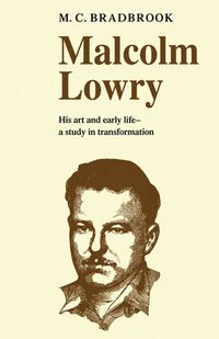Cover image for Malcolm Lowry: His Art and Early Life: A Study in Transformation