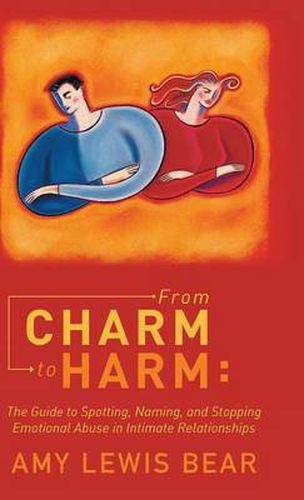 From Charm to Harm: The Guide to Spotting, Naming, and Stopping Emotional Abuse in Intimate Relationships