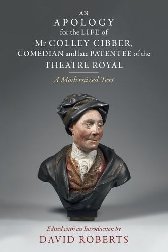 Cover image for An Apology for the Life of Mr Colley Cibber, Comedian and Late Patentee of the Theatre Royal
