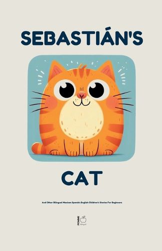 Cover image for Sebastian's Cat And Other Bilingual Mexican Spanish-English Children's Stories For Beginners