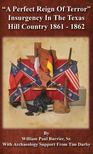 A Perfect Reign of Terror: Insurgency In the Texas Hill Country 1861 - 1862