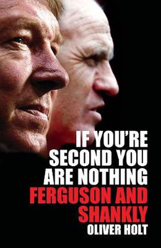 Cover image for If You're Second You Are Nothing: Ferguson and Shankley