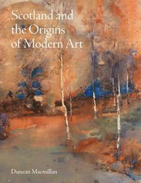 Cover image for Scotland and the Origins of Modern Art