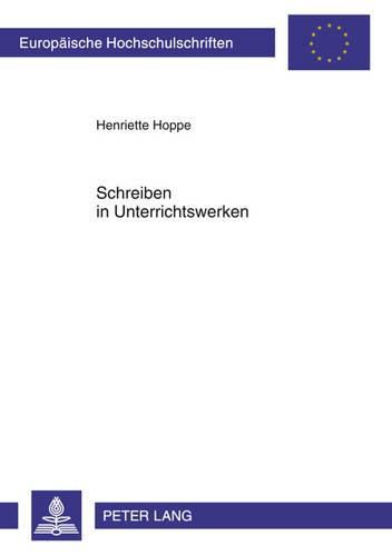 Cover image for Schreiben in Unterrichtswerken: Eine Qualitative Studie Ueber Die Modellierung Der Textsorte Bericht in Ausgewaehlten Unterrichtswerken Sowie Den Einsatz Im Unterricht