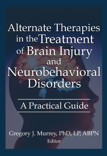 Alternate Therapies in the Treatment of Brain Injury and Neurobehavioral Disorders: A Practical Guide