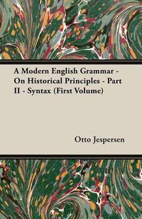 Cover image for A Modern English Grammar - On Historical Principles - Part II - Syntax (First Volume)