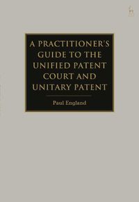 Cover image for A Practitioner's Guide to the Unified Patent Court and Unitary Patent