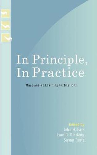 In Principle, In Practice: Museums as Learning Institutions