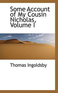 Cover image for Some Account of My Cousin Nicholas, Volume I