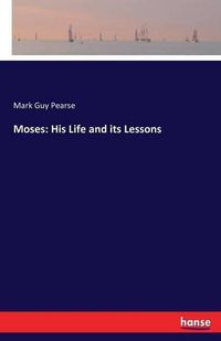 Cover image for Moses: His Life and its Lessons