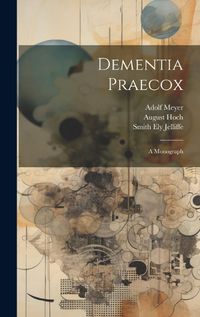 Cover image for Dementia Praecox; A Monograph