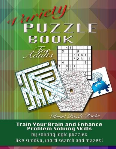 Cover image for Variety Puzzle Book For Adults: Train your brain and enhance problem solving skills by solving logic puzzles like sudoku, word search and mazes!