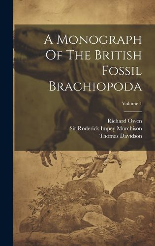 A Monograph Of The British Fossil Brachiopoda; Volume 1