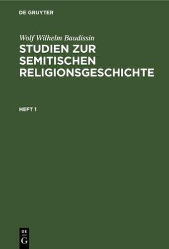 Wolf Wilhelm Baudissin: Studien Zur Semitischen Religionsgeschichte. Heft 1