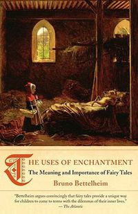 Cover image for The Uses of Enchantment: The Meaning and Importance of Fairy Tales